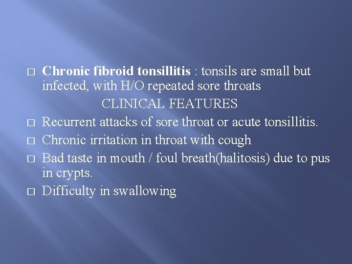 � � � Chronic fibroid tonsillitis : tonsils are small but infected, with H/O