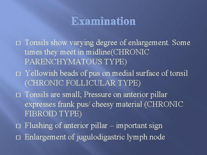Examination � � � Tonsils show varying degree of enlargement. Some times they meet