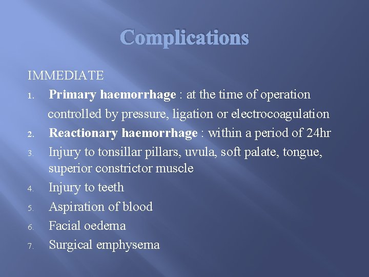 Complications IMMEDIATE 1. Primary haemorrhage : at the time of operation controlled by pressure,