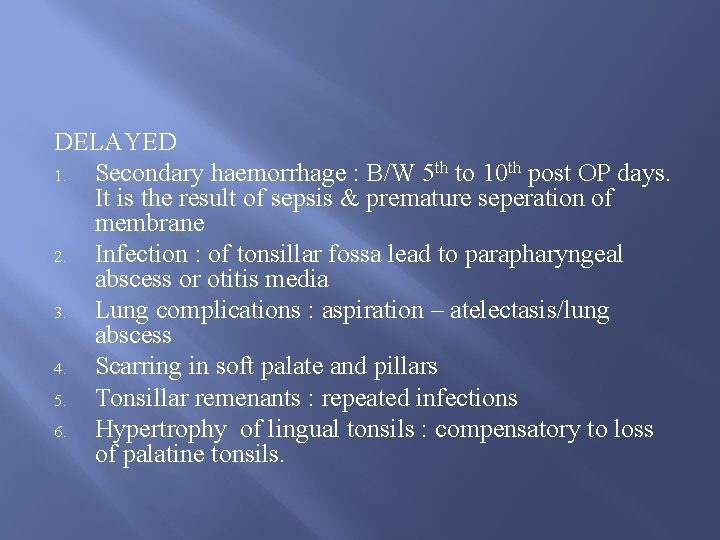 DELAYED 1. Secondary haemorrhage : B/W 5 th to 10 th post OP days.