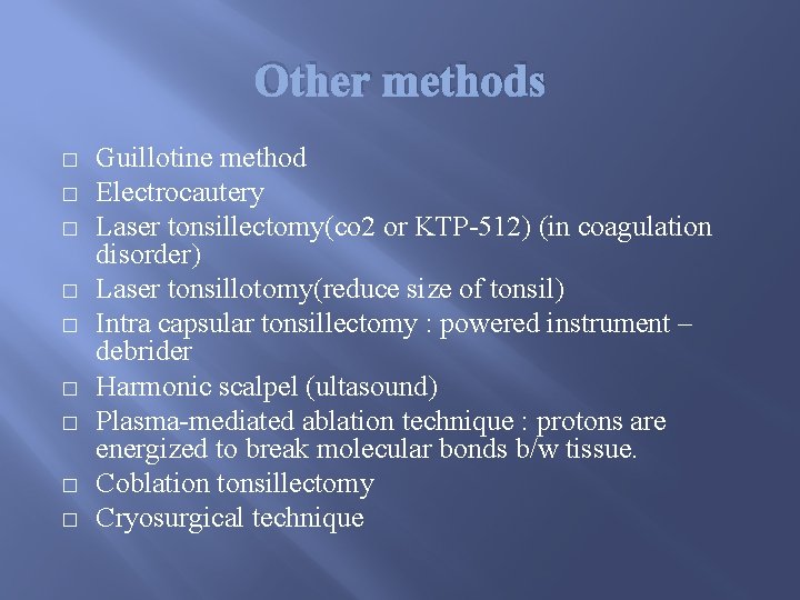 Other methods � � � � � Guillotine method Electrocautery Laser tonsillectomy(co 2 or