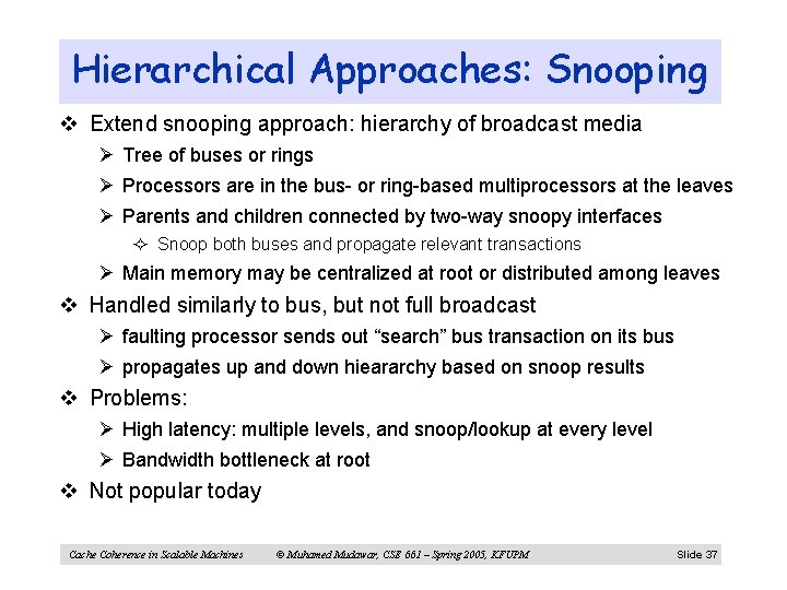 Hierarchical Approaches: Snooping v Extend snooping approach: hierarchy of broadcast media Ø Tree of