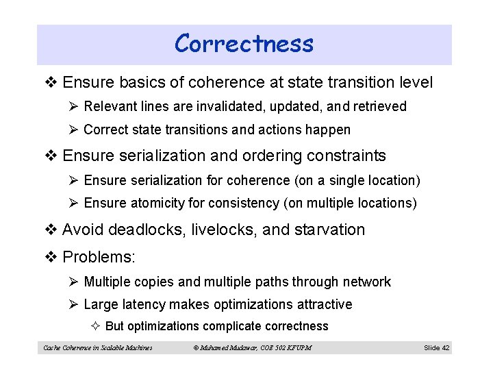 Correctness v Ensure basics of coherence at state transition level Ø Relevant lines are