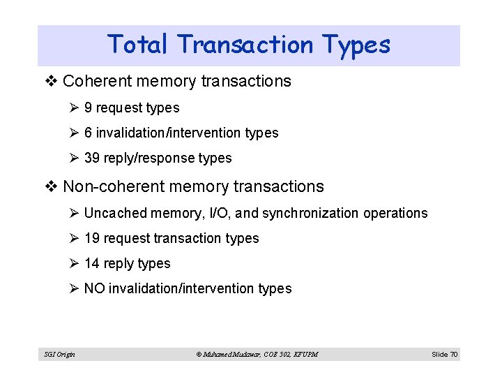Total Transaction Types v Coherent memory transactions Ø 9 request types Ø 6 invalidation/intervention