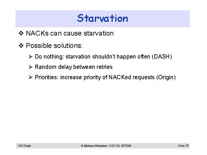 Starvation v NACKs can cause starvation v Possible solutions: Ø Do nothing: starvation shouldn’t