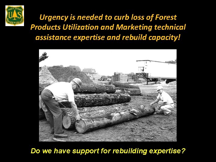 Urgency is needed to curb loss of Forest Products Utilization and Marketing technical assistance