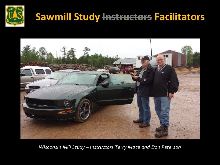 Sawmill Study Instructors Facilitators Wisconsin Mill Study – Instructors Terry Mace and Don Peterson