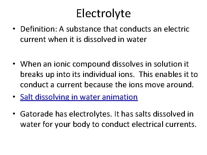 Electrolyte • Definition: A substance that conducts an electric current when it is dissolved