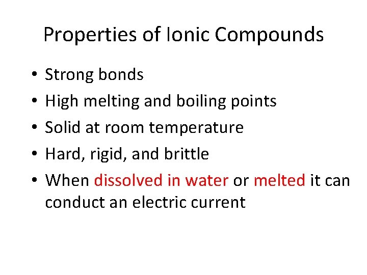 Properties of Ionic Compounds • • • Strong bonds High melting and boiling points