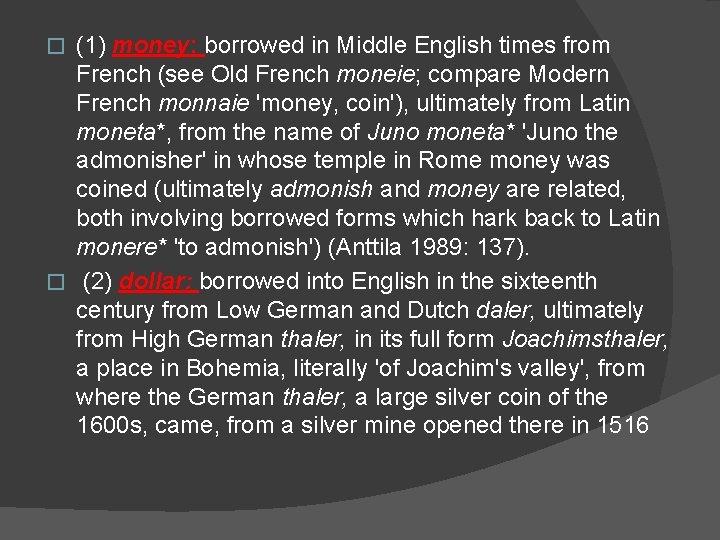 (1) money: borrowed in Middle English times from French (see Old French moneie; compare