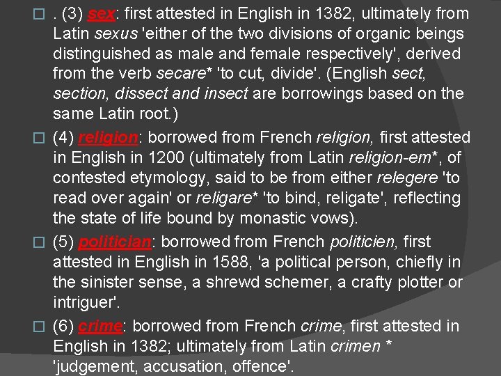 . (3) sex: first attested in English in 1382, ultimately from Latin sexus 'either