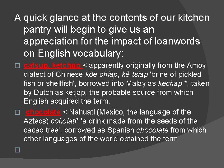 A quick glance at the contents of our kitchen pantry will begin to give