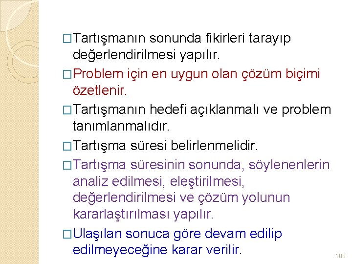 �Tartışmanın sonunda fikirleri tarayıp değerlendirilmesi yapılır. �Problem için en uygun olan çözüm biçimi özetlenir.