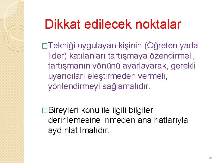 Dikkat edilecek noktalar �Tekniği uygulayan kişinin (Öğreten yada lider) katılanları tartışmaya özendirmeli, tartışmanın yönünü