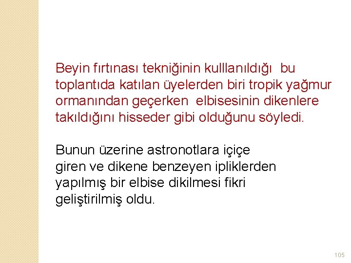 Beyin fırtınası tekniğinin kulllanıldığı bu toplantıda katılan üyelerden biri tropik yağmur ormanından geçerken elbisesinin