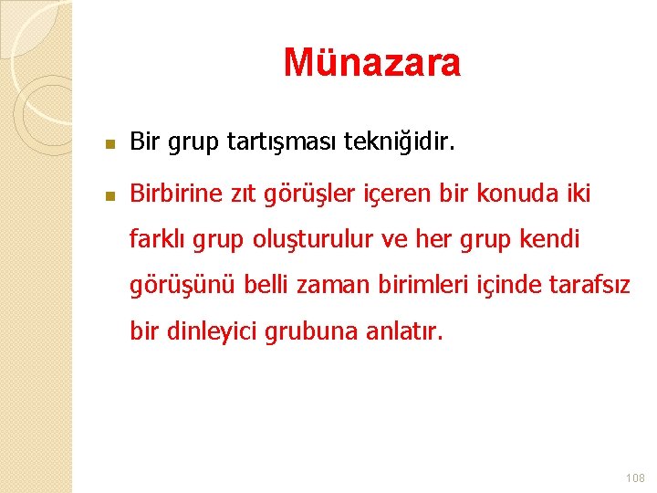 Münazara n Bir grup tartışması tekniğidir. n Birbirine zıt görüşler içeren bir konuda iki