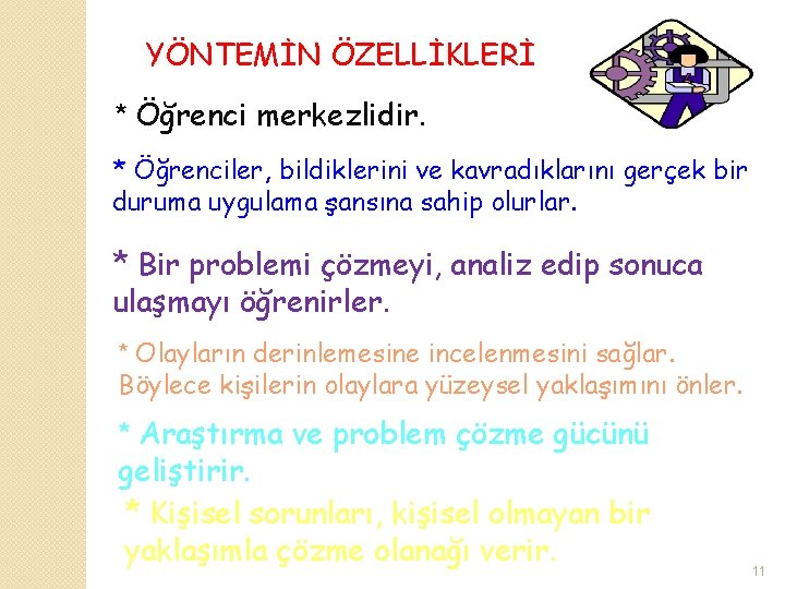 YÖNTEMİN ÖZELLİKLERİ * Öğrenci merkezlidir. * Öğrenciler, bildiklerini ve kavradıklarını gerçek bir duruma uygulama