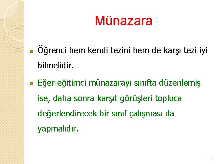 Münazara n Öğrenci hem kendi tezini hem de karşı tezi iyi bilmelidir. n Eğer