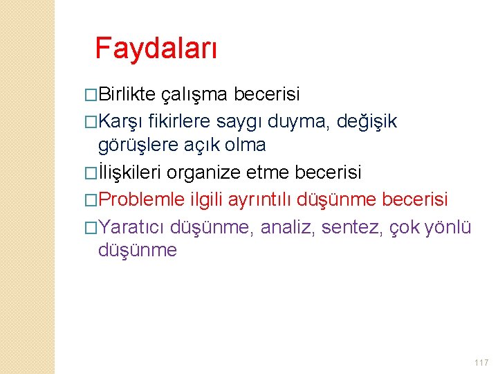 Faydaları �Birlikte çalışma becerisi �Karşı fikirlere saygı duyma, değişik görüşlere açık olma �İlişkileri organize