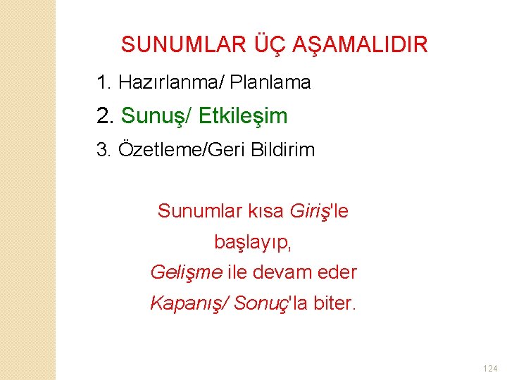 SUNUMLAR ÜÇ AŞAMALIDIR 1. Hazırlanma/ Planlama 2. Sunuş/ Etkileşim 3. Özetleme/Geri Bildirim Sunumlar kısa