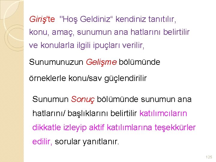 Giriş'te "Hoş Geldiniz“ kendiniz tanıtılır, konu, amaç, sunumun ana hatlarını belirtilir ve konularla ilgili