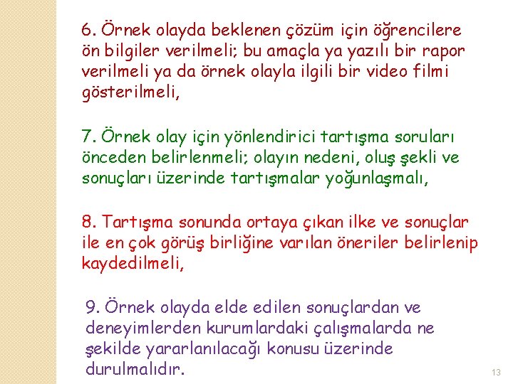 6. Örnek olayda beklenen çözüm için öğrencilere ön bilgiler verilmeli; bu amaçla ya yazılı