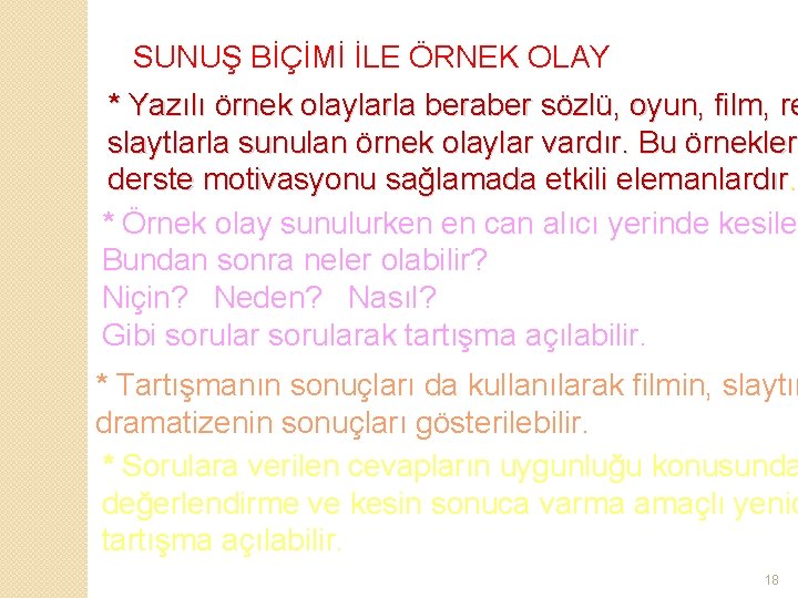 SUNUŞ BİÇİMİ İLE ÖRNEK OLAY * Yazılı örnek olaylarla beraber sözlü, oyun, film, re