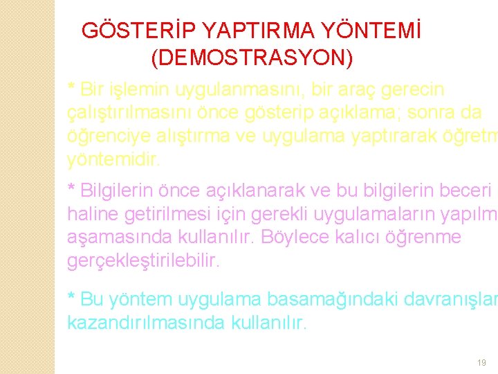 GÖSTERİP YAPTIRMA YÖNTEMİ (DEMOSTRASYON) * Bir işlemin uygulanmasını, bir araç gerecin çalıştırılmasını önce gösterip