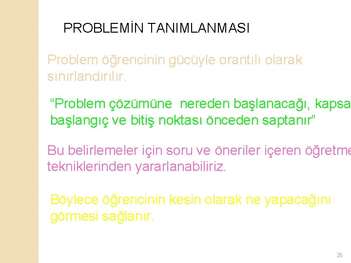 PROBLEMİN TANIMLANMASI Problem öğrencinin gücüyle orantılı olarak sınırlandırılır. “Problem çözümüne nereden başlanacağı, kapsa başlangıç