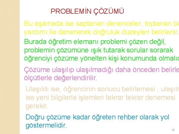 PROBLEMİN ÇÖZÜMÜ Bu aşamada ise saptanan denenceler, toplanan bil yardımı ile denenerek doğruluk düzeyleri