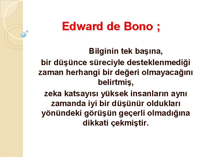 Edward de Bono ; Bilginin tek başına, bir düşünce süreciyle desteklenmediği zaman herhangi bir