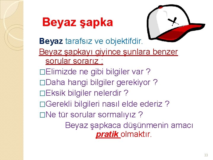 Beyaz şapka Beyaz tarafsız ve objektifdir. Beyaz şapkayı giyince şunlara benzer sorular sorarız ;