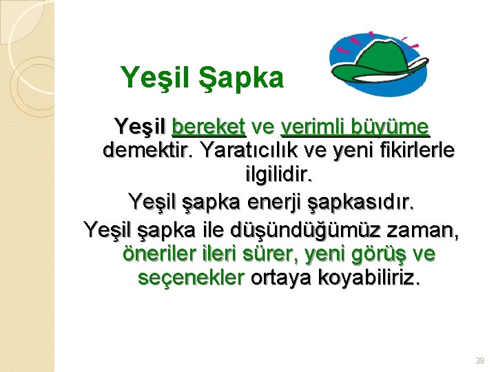 Yeşil Şapka Yeşil bereket ve verimli büyüme demektir. Yaratıcılık ve yeni fikirlerle ilgilidir. Yeşil