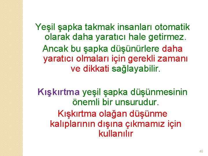 Yeşil şapka takmak insanları otomatik olarak daha yaratıcı hale getirmez. Ancak bu şapka düşünürlere