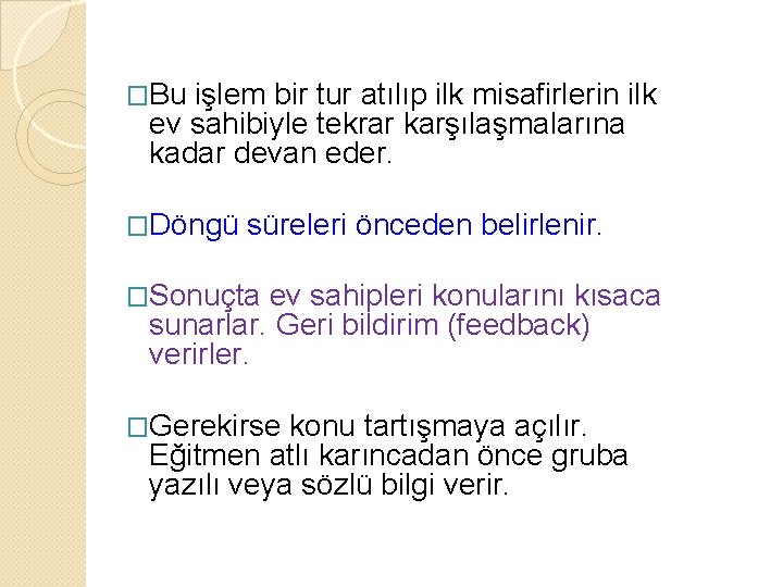 �Bu işlem bir tur atılıp ilk misafirlerin ilk ev sahibiyle tekrar karşılaşmalarına kadar devan