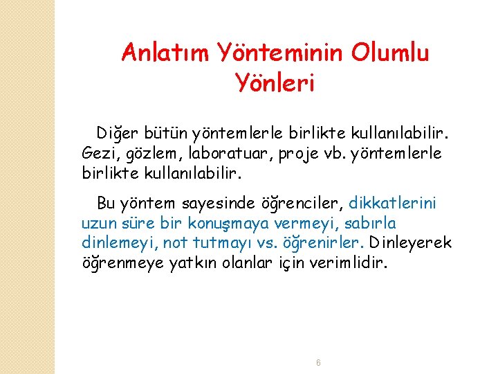 Anlatım Yönteminin Olumlu Yönleri Diğer bütün yöntemlerle birlikte kullanılabilir. Gezi, gözlem, laboratuar, proje vb.