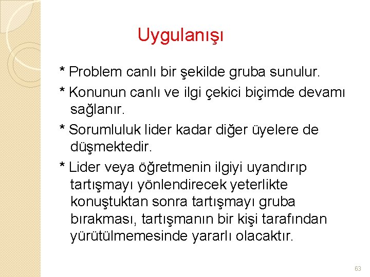 Uygulanışı * Problem canlı bir şekilde gruba sunulur. * Konunun canlı ve ilgi çekici