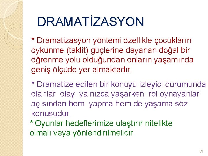 DRAMATİZASYON * Dramatizasyon yöntemi özellikle çocukların öykünme (taklit) güçlerine dayanan doğal bir öğrenme yolu