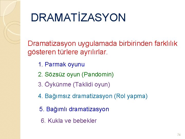 DRAMATİZASYON Dramatizasyon uygulamada birbirinden farklılık gösteren türlere ayrılırlar. 1. Parmak oyunu 2. Sözsüz oyun