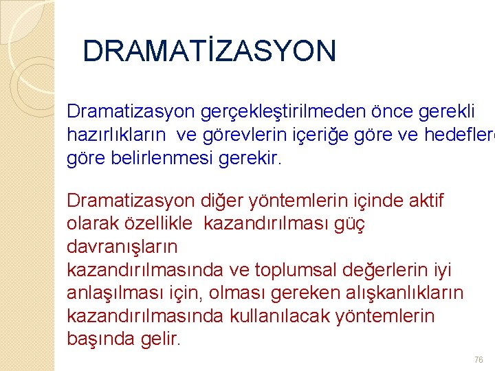 DRAMATİZASYON Dramatizasyon gerçekleştirilmeden önce gerekli hazırlıkların ve görevlerin içeriğe göre ve hedeflere göre belirlenmesi