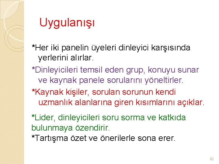 Uygulanışı *Her iki panelin üyeleri dinleyici karşısında yerlerini alırlar. *Dinleyicileri temsil eden grup, konuyu