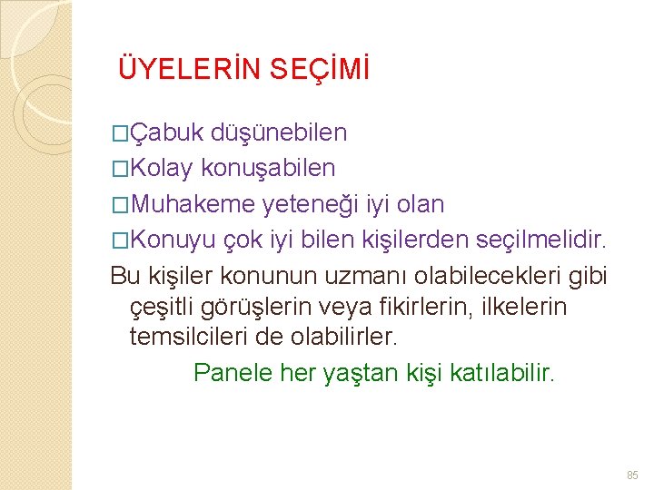 ÜYELERİN SEÇİMİ �Çabuk düşünebilen �Kolay konuşabilen �Muhakeme yeteneği iyi olan �Konuyu çok iyi bilen