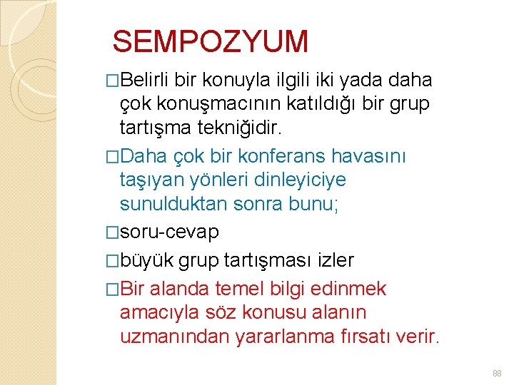 SEMPOZYUM �Belirli bir konuyla ilgili iki yada daha çok konuşmacının katıldığı bir grup tartışma