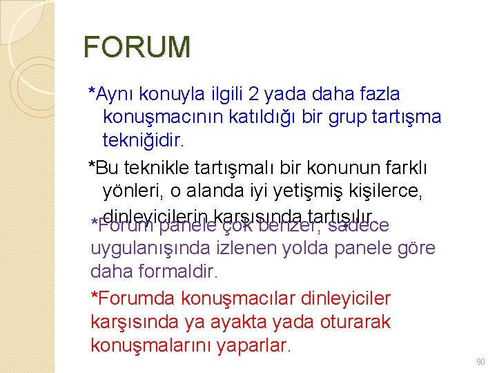 FORUM *Aynı konuyla ilgili 2 yada daha fazla konuşmacının katıldığı bir grup tartışma tekniğidir.