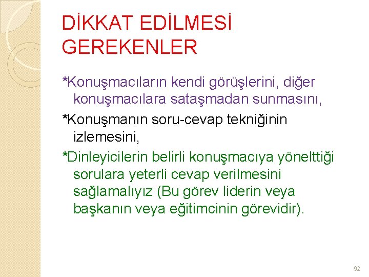 DİKKAT EDİLMESİ GEREKENLER *Konuşmacıların kendi görüşlerini, diğer konuşmacılara sataşmadan sunmasını, *Konuşmanın soru-cevap tekniğinin izlemesini,