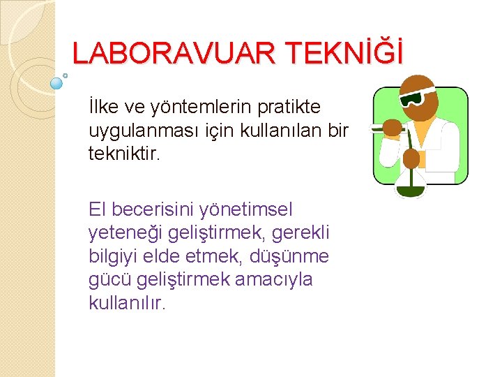 LABORAVUAR TEKNİĞİ İlke ve yöntemlerin pratikte uygulanması için kullanılan bir tekniktir. El becerisini yönetimsel