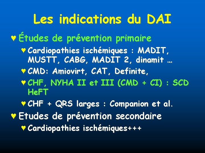 Les indications du DAI ♥ Études de prévention primaire ♥ Cardiopathies ischémiques : MADIT,
