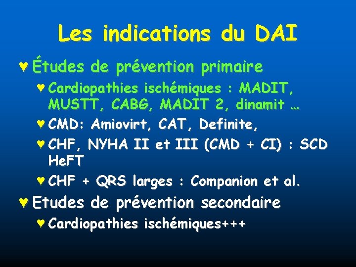 Les indications du DAI ♥ Études de prévention primaire ♥ Cardiopathies ischémiques : MADIT,