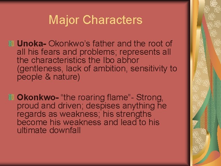Major Characters Unoka- Okonkwo’s father and the root of all his fears and problems;