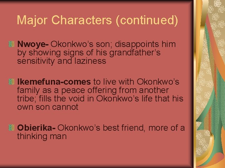 Major Characters (continued) Nwoye- Okonkwo’s son; disappoints him by showing signs of his grandfather’s